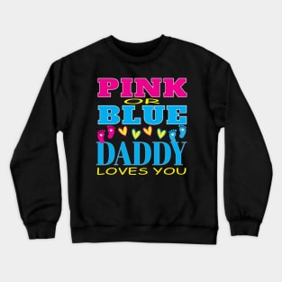 Pink Or Blue Daddy Loves You Baby Gender Reveal Party Baby Shower Crewneck Sweatshirt